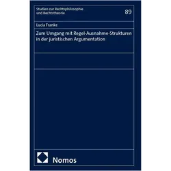 ZumUmgangmitRegel-Ausnahme-StruktureninderjuristischenArgumentation, Fachbücher von Lucia Franke