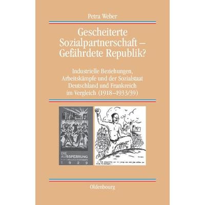 Gescheiterte Sozialpartnerschaft – Gefährdete Republik?, Gebundene Ausgabe von Petra Weber, De Gruyter Oldenbourg, 978-3-486-59214-6