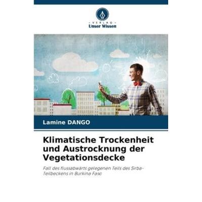 Klimatische Trockenheit und Austrocknung der Vegetationsdecke, Taschenbuch von Lamine Dango, Verlag Unser Wissen, 978-620-6-10017-1