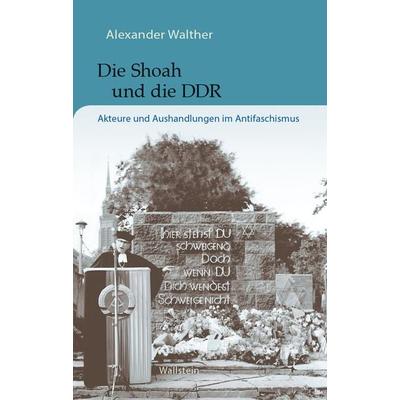 Die Shoah und die DDR, Gebundene Ausgabe von Alexander Walther, Wallstein, 978-3-8353-5840-9