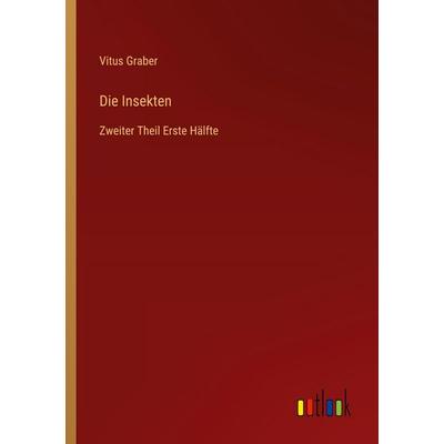 Die Insekten, Taschenbuch von Vitus Graber, Outlook, 978-3-368-52845-4