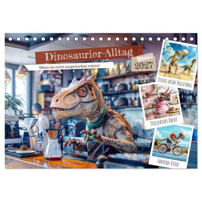 Dinosaurier-Alltag - Wenn sie nicht ausgestorben wären! (Tischkalender 2027 DIN A5 quer), CALVENDO Monatskalender
