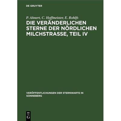 Die veränderlichen Sterne der nördlichen Milchstraße, Teil IV, Gebundene Ausgabe von P. Ahnert,C. Hoffmeister,E. Rohlfs,A. van de Voorde, De Gruyter,