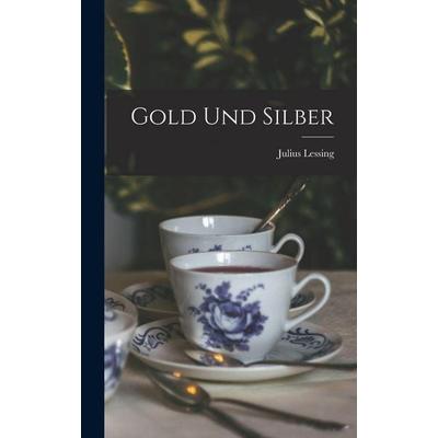 Gold Und Silber, Gebundene Ausgabe von Julius Lessing, Legare Street Press, 978-1-01-916095-4