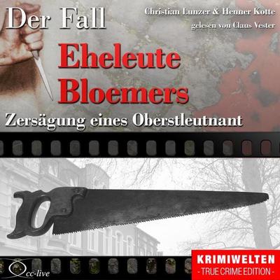 Zersägung eines Oberstleutnant - Der Fall Eheleute Bloemers - Henner Kotte,Christian Lunzer, Audio, 9783956161902