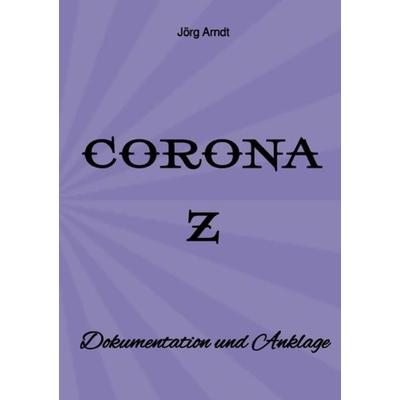 Corona Z, Taschenbuch von Jörg Arndt, Epubli, 978-3-7531-5755-9