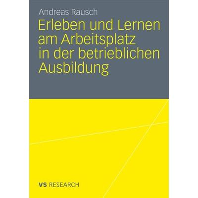 Erleben und Lernen am Arbeitsplatz in der betrieblichen Ausbildung, Taschenbuch von Andreas Rausch, VS Verlag für Sozialwissenschaften,