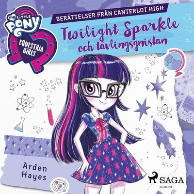Equestria Girls - Twilight Sparkle och tävlingsgnistan - Arden Hayes, Audio, 9788726223927