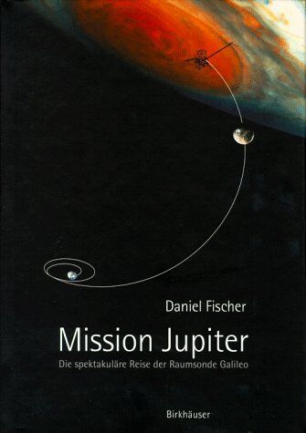 Daniel Fischer - Mission Jupiter. Die spektakuläre Reise der Raumsonde Galileo - Preis vom 09.10.2026 07:28:09 h