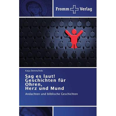 Sag es laut! Geschichten für Ohren, Herz und Mund, Taschenbuch von Katja Demma'Indo; Fromm Verlag, 978-3-8416-0146-9