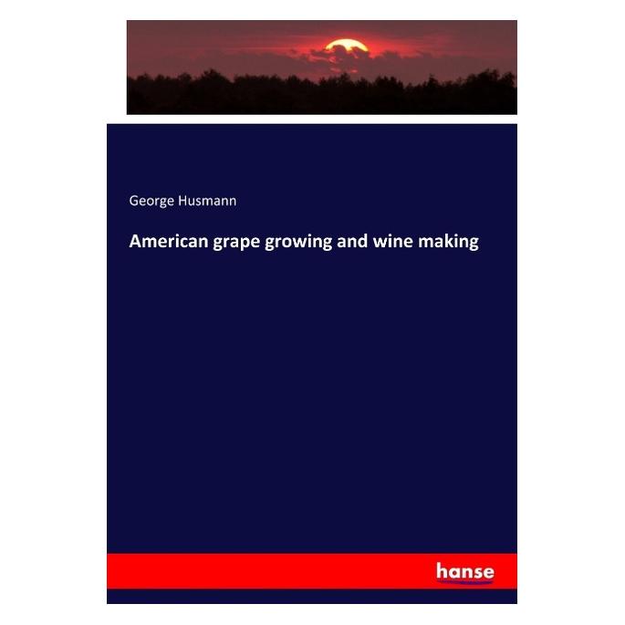 Hansebooks American grape growing and wine making (Englisch, Softcover, George Husmann) (56043470)