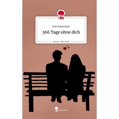 366 Tage ohne dich. Life is a Story - story.one, Gebundene Ausgabe von Nele Rahmsdorf, Storylution, 978-3-7115-4287-8