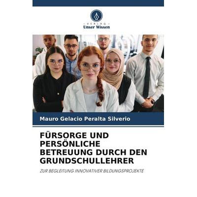 FÜRSORGE UND PERSÖNLICHE BETREUUNG DURCH DEN GRUNDSCHULLEHRER, Taschenbuch von Mauro Gelacio Peralta Silverio, Verlag Unser Wissen