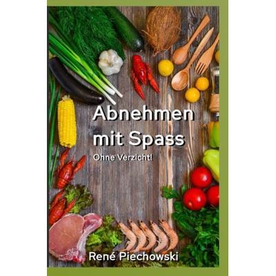 Abnehmen mit Spaß, Taschenbuch von Rene Piechowski, Epubli, 978-3-7502-6858-6