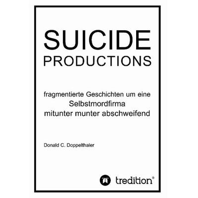 SUICIDE PRODUCTIONS, Gebundene Ausgabe von Donald C. Doppelthaler, Tredition, 978-3-8495-7537-3