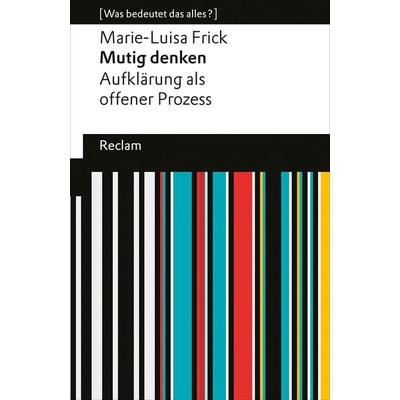 Mutig denken. Aufklärung als offener Prozess, Gebundene Ausgabe von Marie-Luisa Frick, Reclam, Philipp, 978-3-15-011298-4