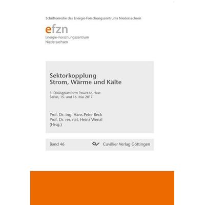 Sektorkopplung Strom, Wärme und Kälte. 3. Dialogplattform Power-to-Heat Berlin, 15. und 16. Mai 2017, Taschenbuch von , Cuvillier Verlag,