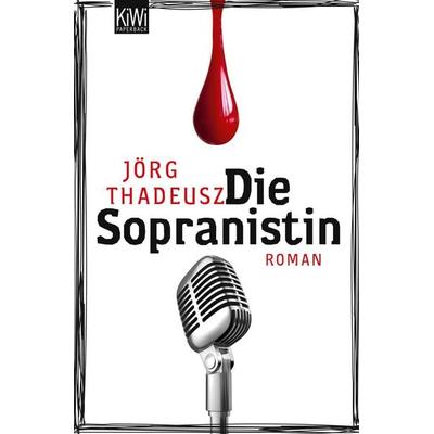 Die Sopranistin, Taschenbuch von Jörg Thadeusz, Kiepenheuer & Witsch, 978-3-462-04399-0