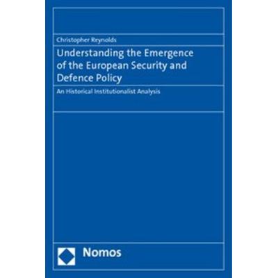 Understanding the Emergence of the European Security and Defence Policy, Taschenbuch von Christopher Reynolds, Nomos, 978-3-8329-5665-3