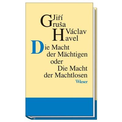 Die Macht der Mächtigen oder Die Macht der Machtlosen, Taschenbuch von Jiří Gruša,Václav Havel, Wieser, 978-3-85129-601-3