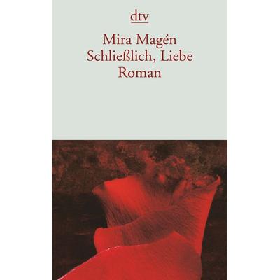 Schließlich, Liebe, Taschenbuch von Mira Magén, dtv, 978-3-423-13201-5
