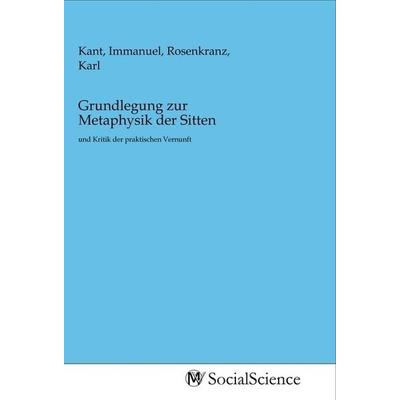 Grundlegung zur Metaphysik der Sitten, Taschenbuch von , MV-SocialScience, 978-3-96882-114-6