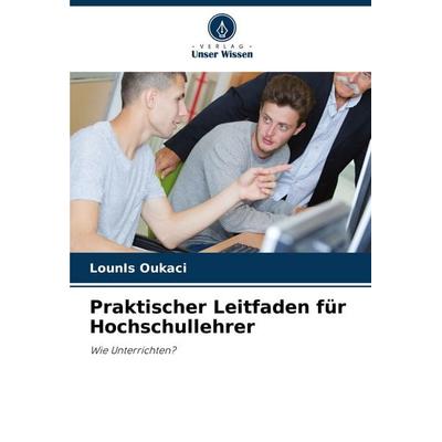 Praktischer Leitfaden für Hochschullehrer, Taschenbuch von Lounis Oukaci, Verlag Unser Wissen, 978-620-7-30630-5