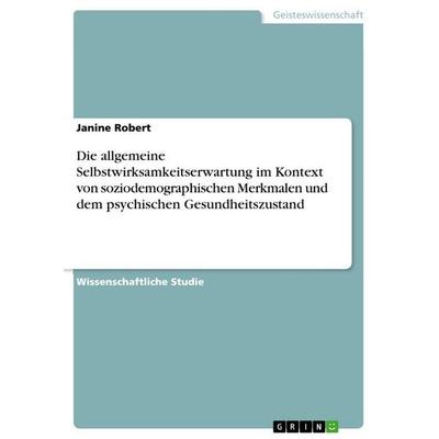 Die allgemeine Selbstwirksamkeitserwartung im Kontext von soziodemographischen Merkmalen und dem psychischen Gesundheitszustand, Taschenbuch von