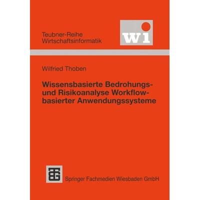 Wissensbasierte Bedrohungs- und Risikoanalyse Workflow-basierter Anwendungssysteme, Taschenbuch von Wilfried Thoben, Vieweg & Teubner,