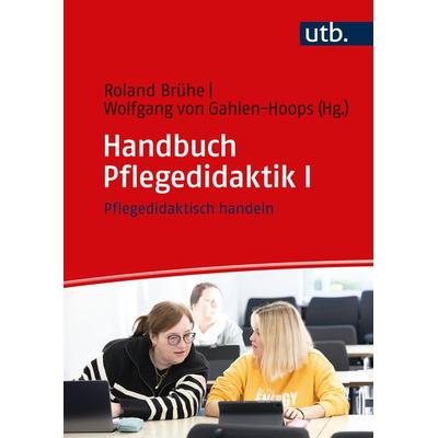 Handbuch Pflegedidaktik I, Taschenbuch von , Utb GmbH, 978-3-8252-6239-6
