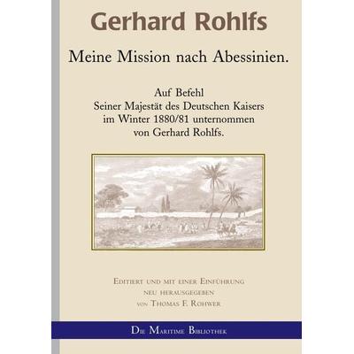 Gerhard Rohlfs, Afrikaforscher - Neu editiert / Gerhard Rohlfs - Meine Mission nach Abessinien, Taschenbuch von Thomas F. Rohwer, Epubli,