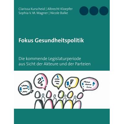 Fokus Gesundheitspolitik, Taschenbuch von Clarissa Kurscheid,Albrecht Kloepfer,Sophia V. M. Wagner,Nicole Balke, BoD – Books on Demand,