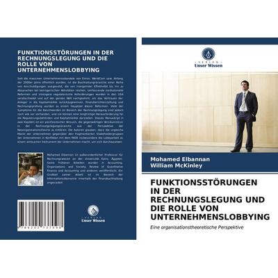 Funktionsstörungen in der Rechnungslegung und die Rolle von Unternehmenslobbying, Taschenbuch von Mohamed Elbannan,William McKinley, Verlag Unser