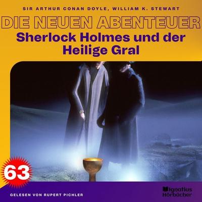Sherlock Holmes und der Heilige Gral (Die neuen Abenteuer, Folge 63) - Arthur Conan Doyle,William K. Stewart, Audio, 9783711938466