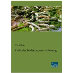 Zucht der Seidenraupen - Anleitung, Ratgeber von Carl Retz