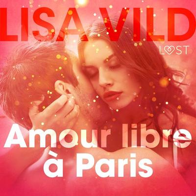 Amour libre à Paris – Une nouvelle érotique - Lisa Vild, Audio, 9788726207682