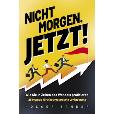 Nicht morgen. Jetzt!, Taschenbuch von Holger Zander, Eulogia Verlags GmbH, 978-3-96967-190-0