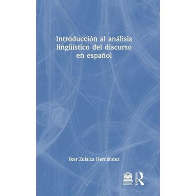 Introducción al análisis lingüístico del discurso en español, Gebundene Ausgabe von Iker Zulaica Hernández, Taylor & Francis, 978-1-03-210172-9