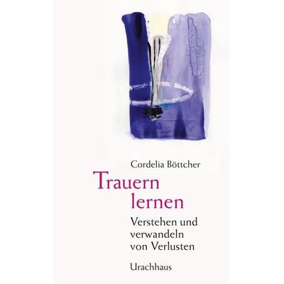 Trauern lernen, Taschenbuch von Cordelia Böttcher, Urachhaus, 978-3-8251-7843-7