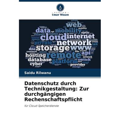 Datenschutz durch Technikgestaltung: Zur durchgängigen Rechenschaftspflicht, Taschenbuch von Saidu Rilwanu, Verlag Unser Wissen, 978-620-8-58400-9