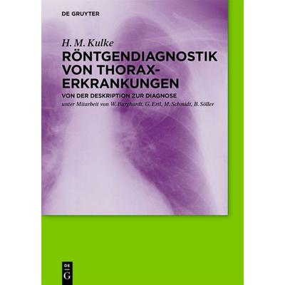 Röntgendiagnostik von Thoraxerkrankungen, Gebundene Ausgabe von H. M. Kulke, De Gruyter, 978-3-11-031118-1