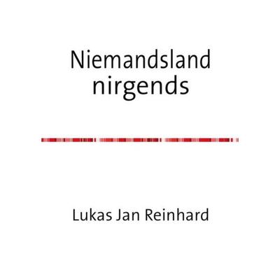 Niemandsland nirgends, Taschenbuch von Lukas Jan Reinhard, Epubli, 978-3-7418-1440-2