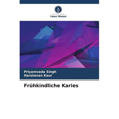Frühkindliche Karies, Taschenbuch von Priyamvada Singh,Harsimran Kaur, Verlag Unser Wissen, 978-620-5-12842-8
