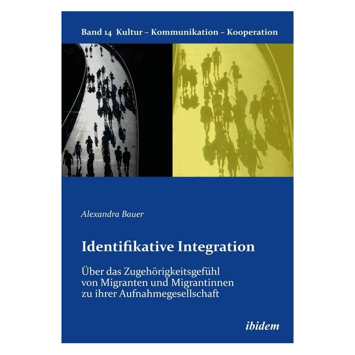 ibidem Identifikative Integration. Über das Zugehörigkeitsgefühl von Migranten und Migrantinnen zu ihrer Au (Deutsch, Softcover, Alexandra Bauer) (51355565)