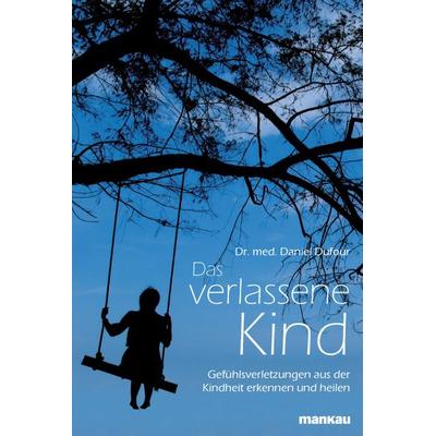 Das verlassene Kind, Taschenbuch von Daniel Dufour, Mankau Verlag