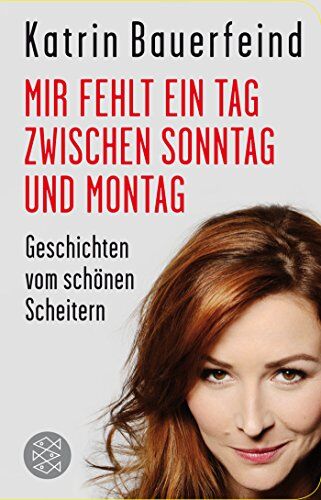 Katrin Bauerfeind - Mir fehlt ein Tag zwischen Sonntag und Montag: Geschichten vom schönen Scheitern (Fischer Taschenbibliothek) - Preis vom 05.10.2026 03:47:11 h