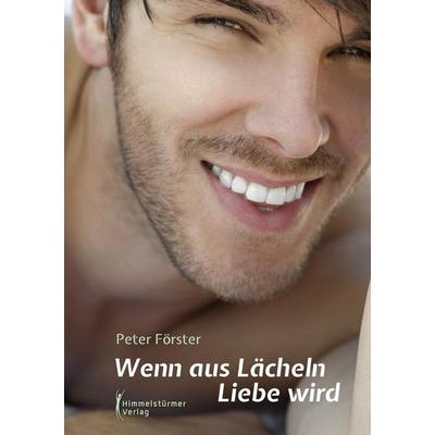 Wenn aus Lächeln Liebe wird, Taschenbuch von Peter Förster, Himmelstürmer, 978-3-86361-906-0