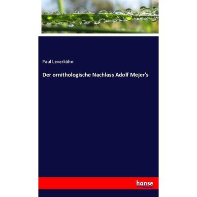 Der ornithologische Nachlass Adolf Mejer's; Taschenbuch von Paul Leverkühn, Hansebooks, 978-3-337-94360-8