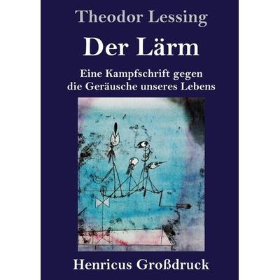 Der Lärm (Großdruck), Gebundene Ausgabe von Theodor Lessing, BoD - Books on Demand, 978-3-8478-5265-0