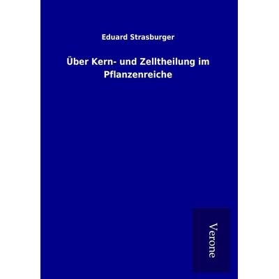 Über Kern- und Zelltheilung im Pflanzenreiche, Gebundene Ausgabe von Eduard Strasburger, BoD - Books on Demand